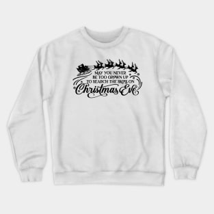 May you never be too grown up to search the skies on Christmas Eve Crewneck Sweatshirt